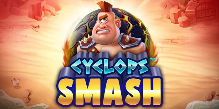 Cara Jitu Menang di Slot Cyclops Smash Dengan Teknik Jitu